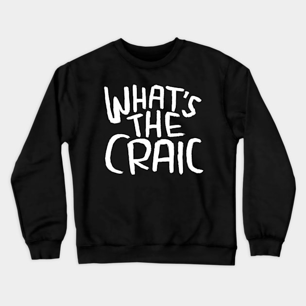 Craic, Irish Slang for Fun, Whats the Craic Crewneck Sweatshirt by badlydrawnbabe